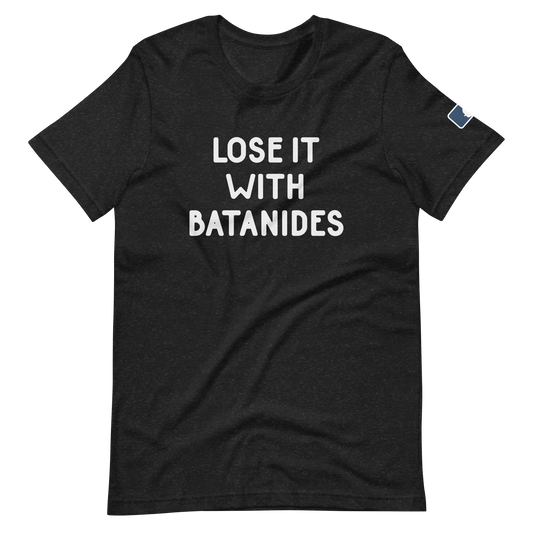 Lose It With Batanides T-Shirt